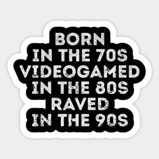 Born in the 70s Videogamed in the 80s Raved in the 90s Sticker